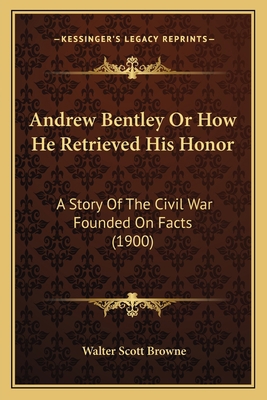 Andrew Bentley Or How He Retrieved His Honor: A... 1163946052 Book Cover