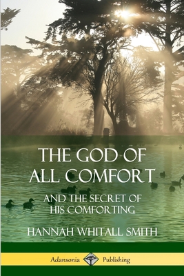 The God of All Comfort: and the Secret of His C... 1387996967 Book Cover
