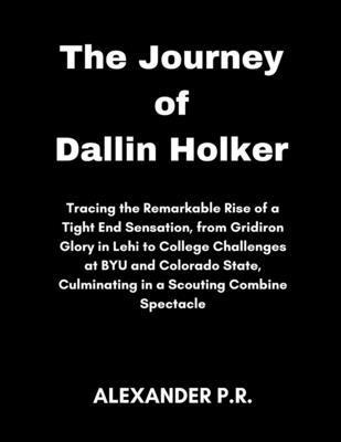 The Journey of Dallin Holker: Tracing the Remar... B0CX54YL79 Book Cover