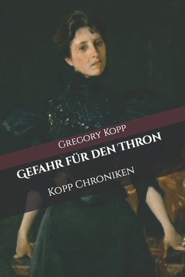 Gefahr für den Thron: Kopp Chroniken [German] B0BGNL4TGD Book Cover