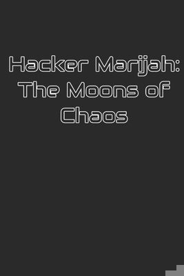 Hacker Marijah: The Moons of Chaos B0D86S4YJ2 Book Cover