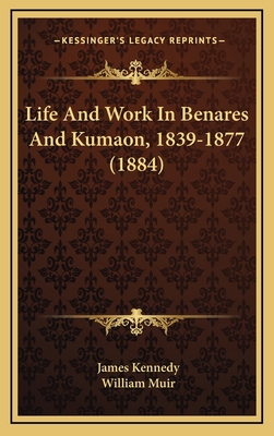 Life and Work in Benares and Kumaon, 1839-1877 ... 1165050161 Book Cover