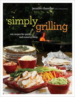 Simply Grilling: 105 Recipes for Quick and Casu... 140160451X Book Cover