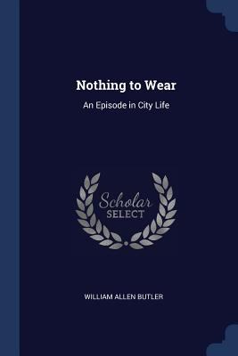 Nothing to Wear: An Episode in City Life 1376394669 Book Cover