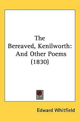 The Bereaved, Kenilworth: And Other Poems (1830) 143718569X Book Cover