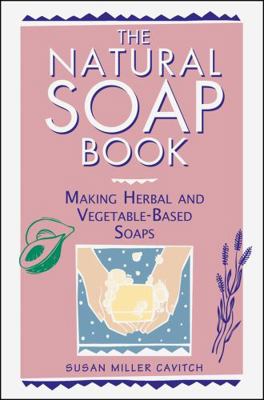 The Natural Soap Book: Making Herbal and Vegeta... 0882668889 Book Cover