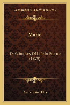 Marie: Or Glimpses Of Life In France (1879) 1166582728 Book Cover