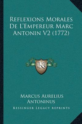 Reflexions Morales De L'Empereur Marc Antonin V... [French] 1166203247 Book Cover