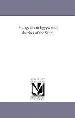 Village Life in Egypt; With Sketches of the Saf... 1425530060 Book Cover