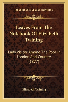 Leaves From The Notebook Of Elizabeth Twining: ... 1166572595 Book Cover