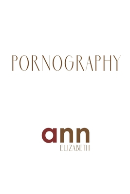 Pornography - Ann Elizabeth B08Y4FHJVQ Book Cover