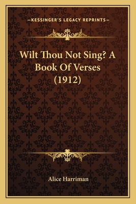 Wilt Thou Not Sing? A Book Of Verses (1912) 1164154591 Book Cover