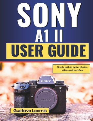 Sony A1 II User Guide: Simple path to better ph... B0G7KVPZD8 Book Cover