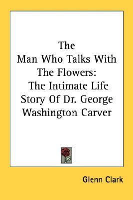 The Man Who Talks With The Flowers: The Intimat... 1432576445 Book Cover