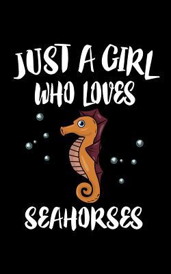 Just A Girl Who Loves Seahorses: Animal Nature ... 107667609X Book Cover