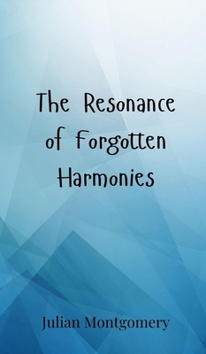 The Resonance of Forgotten Harmonies 3690801001 Book Cover