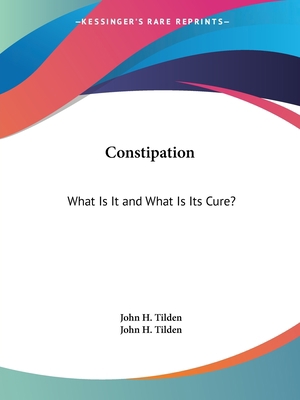 Constipation: What Is It and What Is Its Cure? 1425322875 Book Cover