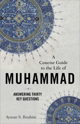 A Concise Guide to the Life of Muhammad: Answer... 1540965074 Book Cover