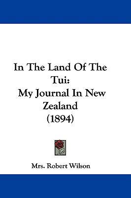 In The Land Of The Tui: My Journal In New Zeala... 1104214237 Book Cover