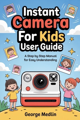 Instant Print Camera for Kids User Guide: A Ste... B0DKTLL94C Book Cover