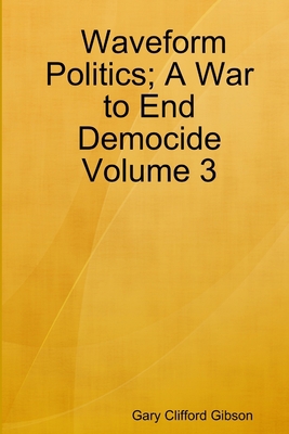 Waveform Politics; A War to End Democide Volume 3 1411625927 Book Cover