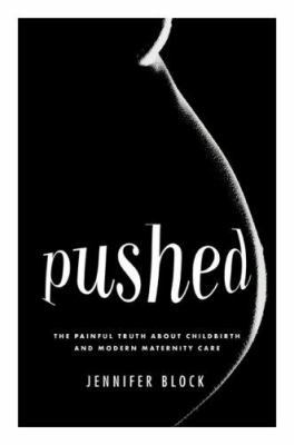 Pushed: The Painful Truth about Childbirth and ... 0738210730 Book Cover