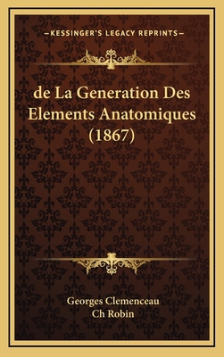 de La Generation Des Elements Anatomiques (1867) [French] 1167884752 Book Cover