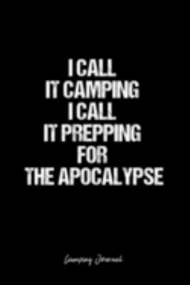 Paperback Camping Journal: Dot Grid Journal -I Call It Camping I Call It Prepping For The Apocalypse - Black Lined Diary, Planner, Gratitude, Wri Book