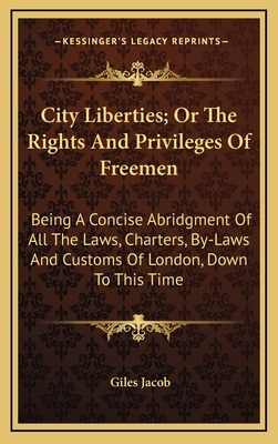 City Liberties; Or the Rights and Privileges of... 1163560561 Book Cover