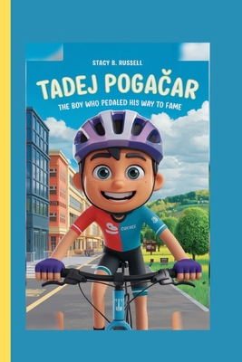 Tadej PogaČar: The Boy Who Pedaled His Way... B0DN9JD3D6 Book Cover