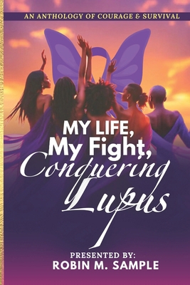 My Life, My Fight, Conquering Lupus B0F79LBC1J Book Cover