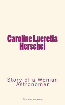 Caroline Lucretia Herschel: Story of a Woman As... 1978471890 Book Cover
