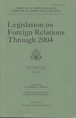 Legislation on Foreign Relations Through 2004, ... 0160727359 Book Cover