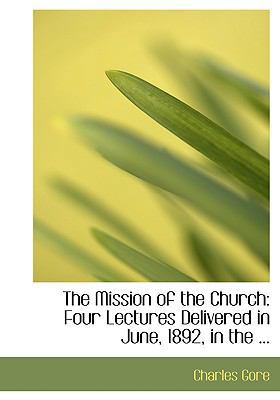 The Mission of the Church: Four Lectures Delive... [Large Print] 0554682540 Book Cover