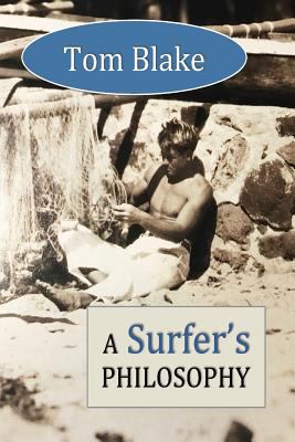 Tom Blake: A Surfer's Philosophy 1565436067 Book Cover