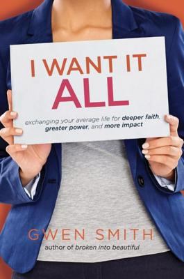 I Want It All: Exchanging Your Average Life for... 0781414229 Book Cover