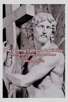 Reclaiming Catholic Credibility: Relinquishing ... 166293646X Book Cover