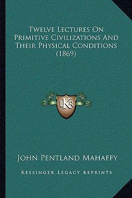 Twelve Lectures On Primitive Civilizations And ... 1165794993 Book Cover