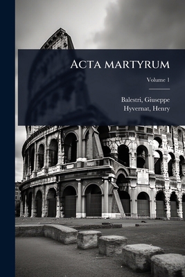 Acta martyrum [Latin] 102445018X Book Cover