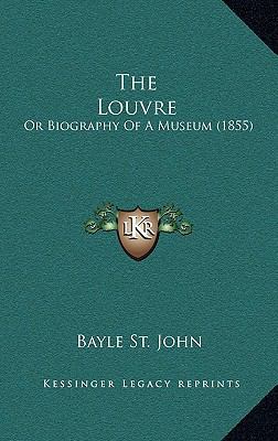 The Louvre: Or Biography Of A Museum (1855) 1167300130 Book Cover