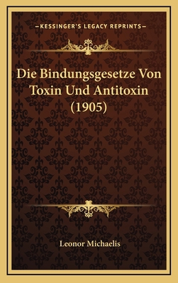 Die Bindungsgesetze Von Toxin Und Antitoxin (1905) [German] 1168835356 Book Cover