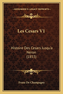 Les Cesars V1: Histoire Des Cesars Jusqu'a Nero... [French] 1167707761 Book Cover