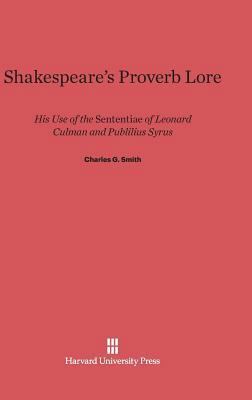 Shakespeare's Proverb Lore: His Use of the Sent... 0674365933 Book Cover