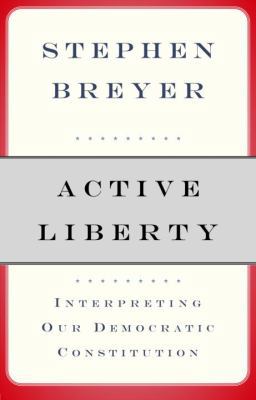 Active Liberty: Interpreting Our Democratic Con... 0307263134 Book Cover