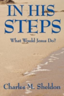 In His Steps: What Would Jesus Do? 160459585X Book Cover