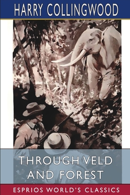 Through Veld and Forest (Esprios Classics)            Book Cover