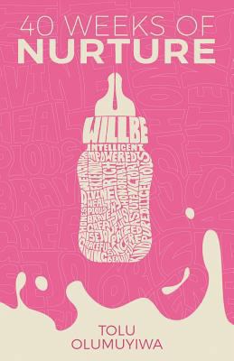 40 Weeks of Nurture 0692174451 Book Cover