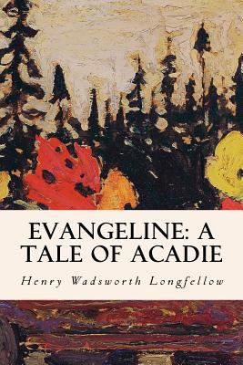 Evangeline: A Tale of Acadie 1501087592 Book Cover