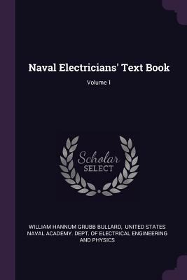 Naval Electricians' Text Book; Volume 1 1378430522 Book Cover