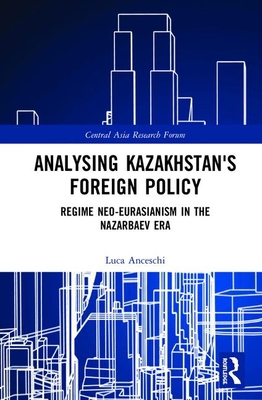 Analysing Kazakhstan's Foreign Policy: Regime N... 0415711436 Book Cover